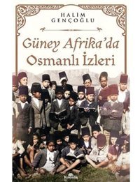 Güney Afrikada Osmanlı İzleri Halim Gençoğlu Kronik Kitap