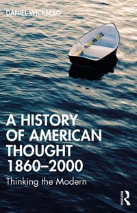 A History Of American Thought 1860-2000Thinking The Modern Wickberg, Daniel Routledge