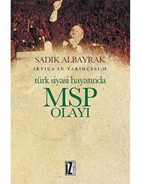 Türk Siyasi Hayatında Msp Olayıi̇rtıca'In Tarihçesi - 6 Sadık Albayrak İz Yayıncılık