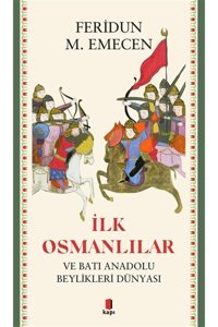 İlk Osmanlılarve Batı Anadolu Beylikleri Dünyası Feridun M. Emecen Kapı Yayınları
