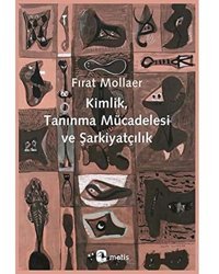 Kimlik, Tanınma Mücadelesi Ve Şarkiyatçılık Fırat Mollaer Metis Yayınları