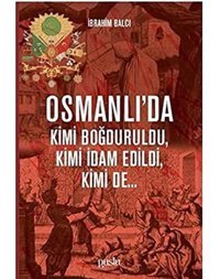 Osmanlıda Kimi Boğduruldu Kimi İdam Edildi Kimi De İbrahim Balcı Puslu Yayıncılık