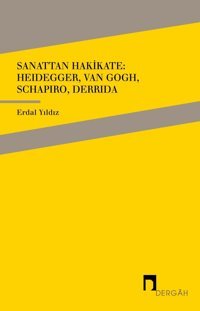 Sanattan Hakikateheidegger, Van Gogh, Schapiro, Derrida Erdal Yıldız Dergah Yayınları