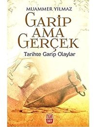 Garip Ama Gerçek - Tarihte Garip Olaylar Muammer Yılmaz Türdav Yayınları