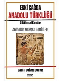 Eski Çağda Anadolu Türklüğüzamanın Gerçek Tarihi - 6 Cahit Doğan Doyar Ozan Yayıncılık
