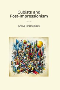 Cubists And Post-Impressionism (Classic Books) Arthur Jerome Eddy Lettel Books