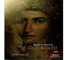 Yunan Ve Roma'Da Ölü Kültü Tuna Akçay BilgIn Kültür Sanat Yayınları