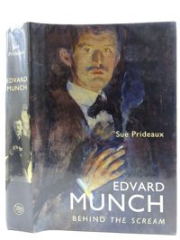 Edvard Munchbehind The Scream Prideaux, Sue Yale University Press