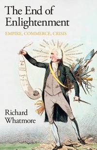 The End Of Enlightenmentempire, Commerce, Crisis Whatmore, Richard Allen Lane