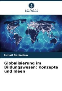 Globalisierung İm Bildungswesenkonzepte Und Ideen Baniadam, Ismail Verlag Unser Wissen