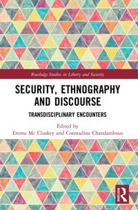 Security, Ethnography And Discourse ( Studies In Liberty And Security) Routledge