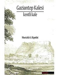 Gaziantep Kalesikentli Kale Mustafa S. Akpolat Bilgesu Yayıncılık