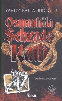 Osmanlıda Şehzade Katli Yavuz Bahadıroğlu Nesil Yayınları