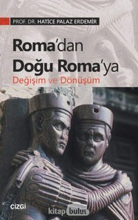 Romadan Doğu Romaya Değişim Ve Dönüşüm Hatice Palaz Erdemir Çizgi Kitabevi Yayınları