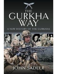 The Gurkha Waya New History Of The Gurkhas Sadler, John Pen & Sword Military