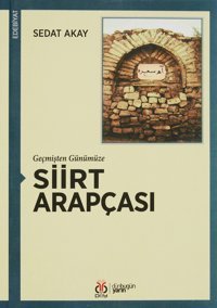 Geçmişten Günümüze Siirt Arapçası Sedat Akay Dby Yayınları