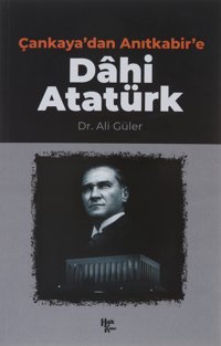 Çankaya'Dan Anıtkabir'E Dahi Atatürk Ali Güler Halk Kitabevi