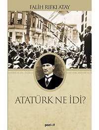 Atatürk Ne İdi? Falih Rıfkı Atay Pozitif Yayınları