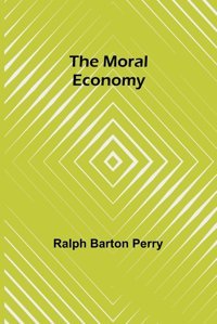 The Moral Economy Perry, Ralph Barton Alpha Editions