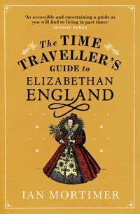 The Time Traveller'S Guide To Elizabethan England Mortimer, Ian Vintage