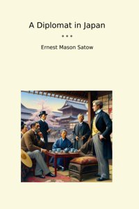 A Diplomat In Japan (Classic Books) Ernest Mason Satow Lettel Books