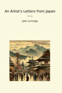 An Artist'S Letters From Japan (Classic Books) John La Farge Lettel Books