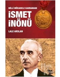 Milli Mücadele Kahramanı İsmet İnönü Lale Arslan Halk Kitabevi