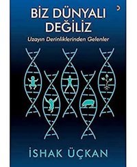Biz Dünyalı Değiliz-Uzayın Derinliklerinden Gelenler İshak Üçkan Cinius Yayınları