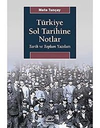 Türkiye Sol Tarihine Notlartarih Ve Toplum Yazıları Mete Tunçay İletişim Yayınları