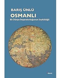 Osmanlıbir Dünya-İmparatorluğunun Soykütüğü Barış Ünlü Dipnot Yayınları