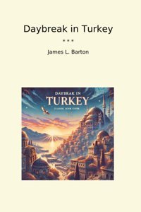 Daybreak In Turkey (Classic Books) James L. Barton Lettel Books