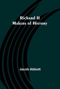 Richard Iı; Makers Of History Abbott, Jacob Alpha Editions