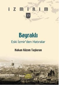 Bayraklı - Eski İzmirden Hatıralari̇zmirim 15 H. Kazım Taşkıran Heyamola Yayınları