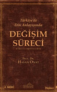 Türkiye'De DIn Anlayışında Değişim Süreci Hasan Onat Endülüs