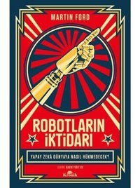 Robotların İktidarıyapay Zeka Dünyaya Nasıl Hükmedecek? MartIn Ford Kronik Kitap