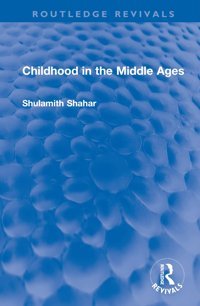 Childhood In The Middle Ages ( Revivals) Shahar, Shulamith Routledge