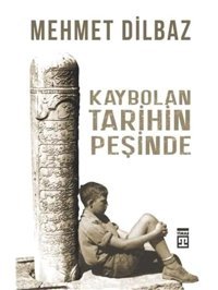 Kaybolan TarihIn Peşinde Mehmet Dilbaz Timaş