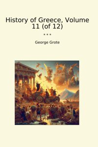 History Of Greece, Volume 11 (Of 12) (Classic Books) George Grote Lettel Books
