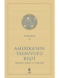 Amerika'Nın Tasavvufu Keşfitarihsel Süreç Ve DoktrIn Nurullah Koltaş İnsan Yayınları