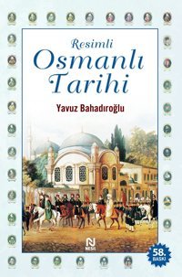 Resimli Osmanlı Tarihi (Ciltli) Yavuz Bahadıroğlu Nesil Yayınları