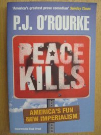 Peace Kills America'S Fun New Imperialism O'Rourke, P.J. Atlantic Books