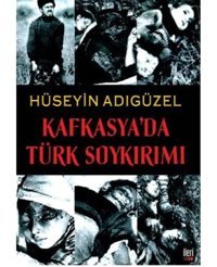 Kafkasyada Türk Soykırımı HüseyIn Adıgüzel İleri Yayınları