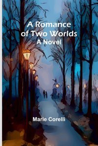A Romance Of Two Worldsa Novel Corelli, Marie Alpha Editions