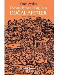 Osmanlı İmparatorluğunda Doğal Afetler Yaron Ayalon İş Bankası Kültür Yayınları