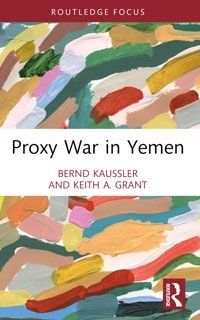 Proxy War In Yemen (Cass Military Studies) Kaussler, Bernd Routledge