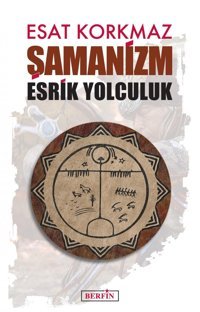 Şamanizmesrik Yolculuk Esat Korkmaz BerfIn Yayınları