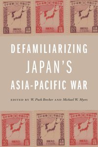 Defamiliarizing Japans Asia-Pacific War University Of Hawai'İ Press