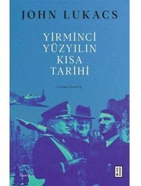 Yirminci Yüzyılın Kısa Tarihi John Lukacs Ketebe Yayınları