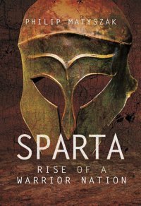 Spartarise Of A Warrior Nation Matyszak, Philip Pen & Sword Military