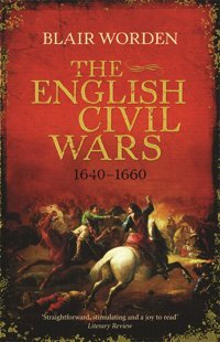 The English Civil Wars1640-1660 Worden, Blair Weidenfeld & Nicolson
